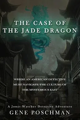 E-Book (epub) The Case of the Jade Dragon (Jonas Watcher, #3) von Gene Poschman