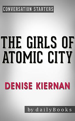 E-Book (epub) The Girls of Atomic City: by Denise Kiernan | Conversation Starters (Daily Books) von Daily Books