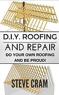 E-Book (epub) D.I.Y. Roofing And Repair - Do Your Own Roofing And Be Proud! von Steve Cram