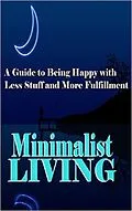 E-Book (epub) Minimalist Living: A Guide to Being Happy With Less Stuff and More Fulfillment (Minimalism, Minimalist, Living, Health, Happiness, Decluttering) von Summer Andrews