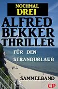 E-Book (epub) Nochmal drei Alfred Bekker Thriller für den Strandurlaub von Alfred Bekker