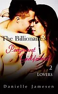 E-Book (epub) The Billionaire's Pregnant Girlfriend 2: Lovers von Danielle Jamesen
