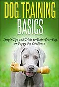 E-Book (epub) Dog Training: Dog Training Basics: Simple Tips and Tricks to Train Your Dog or Puppy for Obedience (Dog Training Tips, Tricks & Methods) von Joyce Connor