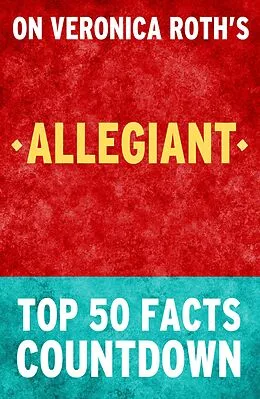 E-Book (epub) Allegiant: Top 50 Facts Countdown von Tk Parker