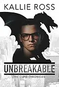 E-Book (epub) Unbreakable (The Cupid Chronicles, #1) von Kallie Ross