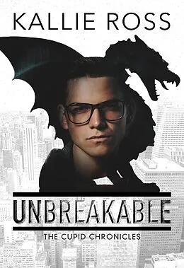 E-Book (epub) Unbreakable (The Cupid Chronicles, #1) von Kallie Ross