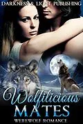 E-Book (epub) Wolfilicious Mates Collection (New Adult Vampire Werewolf Shifter Billionaire Romance Short Stories) von Darkness and Light Publishing
