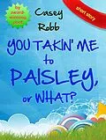 E-Book (epub) You Takin' Me to Paisley, or What? von Casey Robb