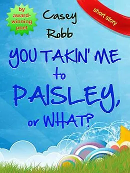 E-Book (epub) You Takin' Me to Paisley, or What? von Casey Robb