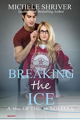 E-Book (epub) Breaking the Ice (Men of the Ice, #7) von Michele Shriver