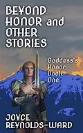 E-Book (epub) Beyond Honor and Other Stories (Goddess's Honor, #1) von Joyce Reynolds-Ward