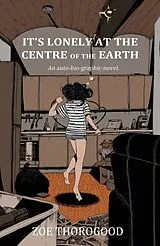 Kartonierter Einband It's Lonely at the Centre of the Earth von Zoe Thorogood