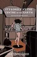 PDF It's Lonely At The Centre Of The Earth von Zoe Thorogood