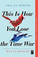 Couverture cartonnée This Is How You Lose the Time War de Amal El-Mohtar, Max Gladstone