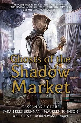 E-Book (epub) Ghosts of the Shadow Market von Cassandra Clare, Sarah Rees Brennan, Maureen Johnson