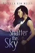 E-Book (epub) Shatter the Sky von Rebecca Kim Wells