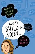E-Book (epub) How to Build a Story . . . Or, the Big What If von Frances O'Roark Dowell