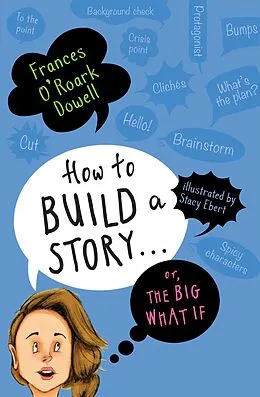 E-Book (epub) How to Build a Story . . . Or, the Big What If von Frances O'Roark Dowell