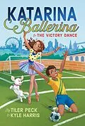 E-Book (epub) Katarina Ballerina & the Victory Dance von Tiler Peck, Kyle Harris