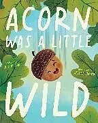 Fester Einband Acorn Was a Little Wild von Jen Arena