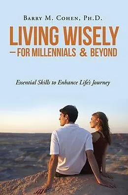 E-Book (epub) Living Wisely - For Millennials & Beyond von Ph. D. Cohen