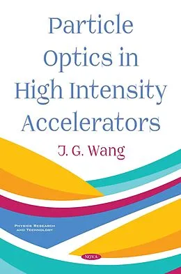 E-Book (pdf) Particle Optics in High Intensity Accelerators von J. G. Wang