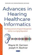 E-Book (pdf) Advances in Hearing Healthcare Informatics: The Measurement of Speech Recognition Ability in an Aging Population von Joseph H. Bochner