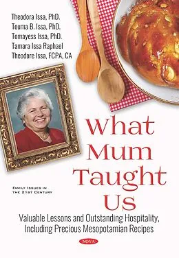 E-Book (pdf) What Mum Taught Us: Valuable Lessons and Outstanding Hospitality, Including Precious Mesopotamian Recipes von Theodora Issa