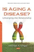 E-Book (pdf) Is Aging a Disease? Untangling the Relationship von Michael A. Singer