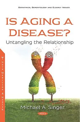 E-Book (pdf) Is Aging a Disease? Untangling the Relationship von Michael A. Singer