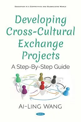 E-Book (pdf) Developing Cross-Cultural Exchange Projects: A Step-By-Step Guide von Ai-Ling Wang