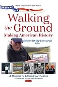 PDF Walking the Ground: Making American History. A Memoir of Edwin Cole Bearss von 