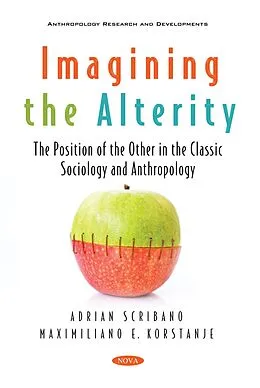 E-Book (pdf) Imagining the Alterity: The Position of the Other in the Classic Sociology and Anthropology von Maximiliano Korstanje