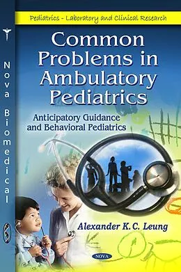 E-Book (pdf) Common Problems in Ambulatory Pediatrics: Anticipatory Guidance and Behavioral Pediatrics von Alexander K. C. Leung