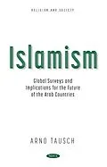 E-Book (pdf) Islamism: Global Surveys and Implications for the Future of the Arab Countries von Arno Tausch