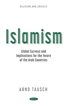 E-Book (pdf) Islamism: Global Surveys and Implications for the Future of the Arab Countries von Arno Tausch