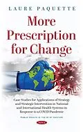 E-Book (pdf) More Prescription for Change: Case Studies for Applications of Strategy and Strategic Intervention in National and International Health Systems in Response to a COVID Pandemic von Laure Paquette