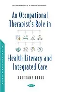 E-Book (pdf) Occupational Therapist's Role in Health Literacy and Integrated Care von Brittany Ferri