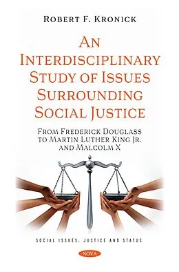 E-Book (pdf) Interdisciplinary Study of Issues Surrounding Social Justice: From Frederick Douglass to Martin Luther King Jr. and Malcolm X von Robert F. Kronick
