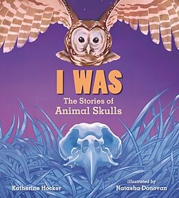 Livre Relié I Was: The Stories of Animal Skulls de Katherine Hocker, Natasha Donovan