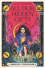 Kartonierter Einband (Kt) All Our Hidden Gifts von Caroline O'Donoghue, Stefanie Caponi