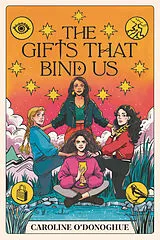 Kartonierter Einband The Gifts That Bind Us von Caroline O'Donoghue, Stefanie Caponi