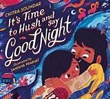 Fester Einband It's Time to Hush and Say Good Night von Chitra Soundar, Sandhya Prabhat
