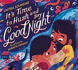 Livre Relié It's Time to Hush and Say Good Night de Chitra Soundar, Sandhya Prabhat