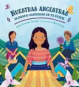 Fester Einband Nuestras ancestras: Tejiendo historias en mi huipil von Nydia Armendia-Sánchez, Dana Sanmar