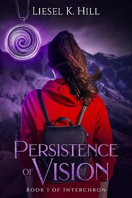 E-Book (epub) Persistence of Vision (Interchron, #1) von Liesel K. Hill