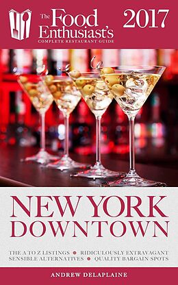 E-Book (epub) New York / Downtown - 2017 (The Food Enthusiast's Complete Restaurant Guide) von Andrew Delaplaine