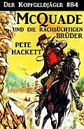 E-Book (epub) Der Kopfgeldjäger #84: McQuade und die rachsüchtigen Brüder von Pete Hackett