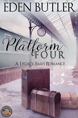E-Book (epub) Platform Four (A Legacy Falls Romance) von Eden Butler