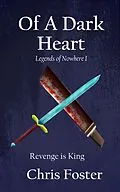 E-Book (epub) Of A Dark Heart (Legends of Nowhere, #1) von Chris Foster